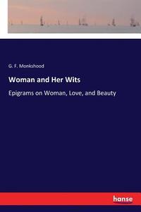 Woman and Her Wits di G. F. Monkshood edito da hansebooks