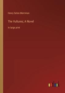 The Vultures; A Novel di Henry Seton Merriman edito da Outlook Verlag