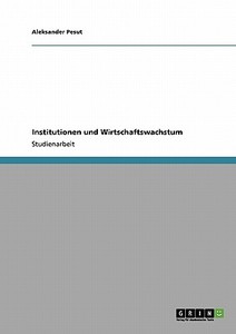 Institutionen und Wirtschaftswachstum di Aleksander Pesut edito da GRIN Publishing