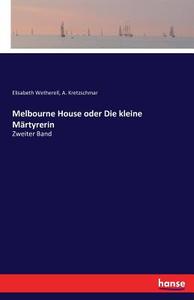 Melbourne House oder Die kleine Märtyrerin di Elisabeth Wetherell, A. Kretzschmar edito da hansebooks