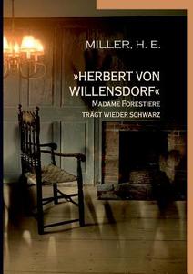 »Herbert von Willensdorf« Madame Forestiere trägt wieder schwarz di H. E. Miller edito da Books on Demand