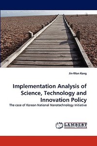 Implementation Analysis of Science, Technology and Innovation Policy di Jin-Won Kang edito da LAP Lambert Acad. Publ.