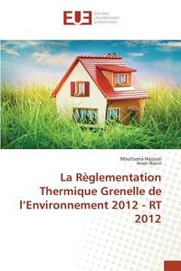 La Règlementation Thermique Grenelle de l'Environnement 2012 - RT 2012 di Mouhsana Hajouai, Iman Naciri edito da Editions universitaires europeennes EUE