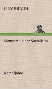 Memoiren einer Sozialistin - Kampfjahre di Lily Braun edito da TREDITION CLASSICS