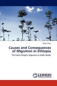 Causes and Consequences of Migration in Ethiopia di Belay Tsega edito da LAP Lambert Academic Publishing