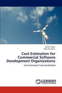 Cost Estimation for Commercial Software Development Organizations di Dinesh Tagra, Manisha Arora edito da LAP Lambert Academic Publishing