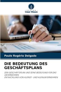 DIE BEDEUTUNG DES GESCHÄFTSPLANS di Paulo Rogério Delgado edito da Verlag Unser Wissen
