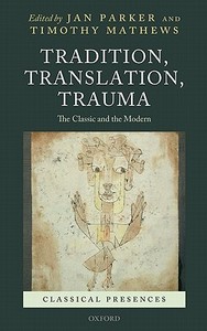 Tradition, Translation, Trauma: The Classic and the Modern di Jan Parker, Timothy Mathews edito da OXFORD UNIV PR