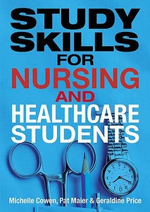 Study Skills for Nursing and Healthcare Students di Pat Maier, Geraldine Price, Michelle Cowen edito da Pearson Education Limited