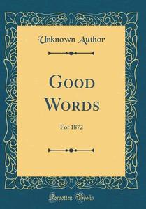 Good Words: For 1872 (Classic Reprint) di Unknown Author edito da Forgotten Books