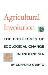 Agricultural Involution di Clifford Geertz edito da University of California Press