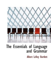 The Essentials Of Language And Grammar di Albert Leroy Bartlett edito da Bibliolife