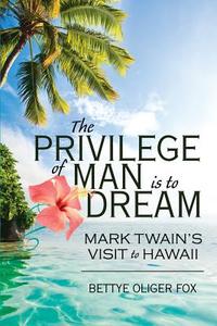 The Privilege of Man Is to Dream di Bettye Oliger Fox edito da Infinity Publishing