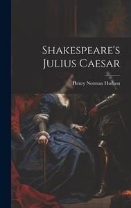 Shakespeare's Julius Caesar di Henry Norman Hudson edito da LEGARE STREET PR