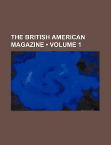 The British American Magazine (volume 1) di Books Group edito da General Books Llc