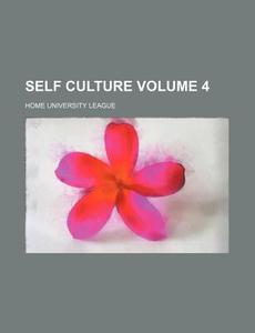 Self Culture Volume 4 di Home University League edito da Rarebooksclub.com
