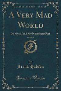 A Very Mad World, Vol. 1 Of 2 di Frank Hudson edito da Forgotten Books