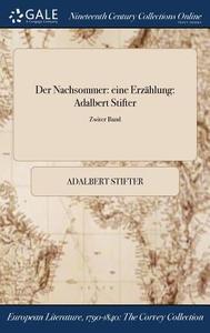 Der Nachsommer: Eine Erzï¿½hlung: Adalbert Stifter; Zwiter Band di Adalbert Stifter edito da Gale Ncco, Print Editions