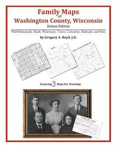 Family Maps of Washington County, Wisconsin di Gregory a. Boyd J. D. edito da Arphax Publishing Co.