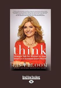 Think: Straight Talk for Women to Stay Smart in a Dumbed-Down World di Lisa Bloom edito da ReadHowYouWant