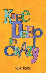 Knee Deep In Crazy di Susan Horton edito da AuthorHouse