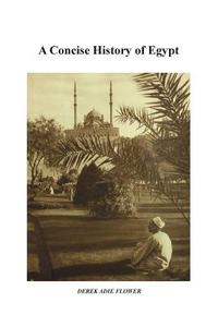 A Concise History of Egypt di Derek Adie Flower edito da PHAROS PUBN LTD
