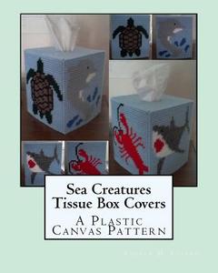Sea Creatures Tissue Box Covers: A Plastic Canvas Pattern di Angela M. Foster edito da Createspace