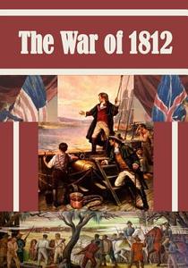 The War of 1812 di Matthew Forney Steele edito da Createspace