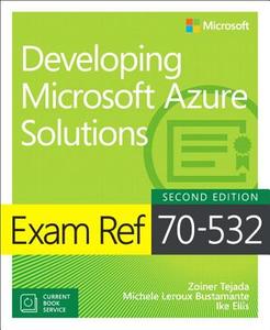 Exam Ref 70-532 Developing Microsoft Azure Solutions di Zoiner Tejada, Michele Leroux Bustamante, Ike Ellis edito da Microsoft Press