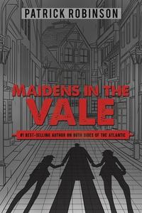 Maidens In The Vale di Patrick Robinson edito da Austin Macauley Publishers