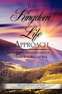 The Kingdom Life Approach di Willie Thomas Butler edito da XULON PR