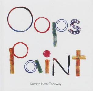 Oops Paint di Kathryn Horn Coneway edito da MASCOT BOOKS