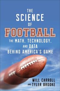 The Science of Football: The Math, Technology, and Data Behind America's Game di Will Carroll, Tyler Brooke edito da SPORTS PUB INC