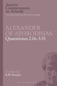 Alexander of Aphrodisias: Quaestiones 2.16-3.15 di R. W. Sharples edito da BLOOMSBURY 3PL