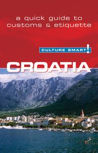Croatia - Culture Smart! The Essential Guide to Customs & Culture di Irina Ban edito da Kuperard