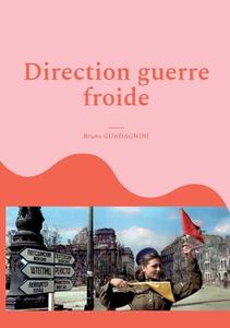 Direction guerre froide di Bruno Guadagnini edito da Books on Demand