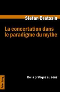 La concertation dans le paradigme du mythe di Stefan Bratosin edito da Lang, Peter