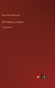 The Vultures; A Novel di Henry Seton Merriman edito da Outlook Verlag