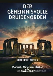 Der geheimnisvolle Druidenorden di Joachim F. Berger edito da tredition