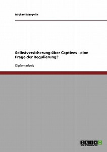 Selbstversicherung über Captives - eine Frage der Regulierung? di Michael Margolin edito da GRIN Verlag
