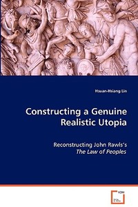 Constructing a Genuine Realistic Utopia di Hsuan-Hsiang Lin edito da VDM Verlag Dr. Müller e.K.