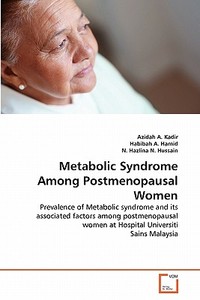 Metabolic Syndrome Among Postmenopausal Women di Azidah A. Kadir, Habibah A. Hamid, N. Hazlina N. Hussain edito da VDM Verlag