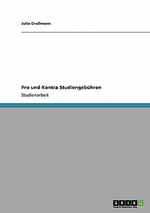 Pro und Kontra Studiengebühren di Julia Großmann edito da GRIN Verlag
