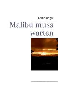 Malibu muss warten di Bertie Unger edito da Books on Demand