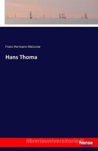 Hans Thoma di Franz Hermann Meissner edito da hansebooks