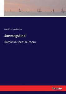 Sonntagskind di Friedrich Spielhagen edito da hansebooks