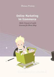 Online Marketing im Ecommerce di Thomas Promny edito da Books on Demand