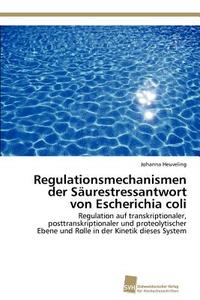 Regulationsmechanismen der Säurestressantwort von Escherichia coli di Johanna Heuveling edito da Südwestdeutscher Verlag für Hochschulschriften AG  Co. KG
