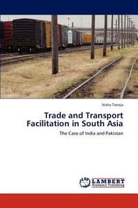 Trade and Transport Facilitation in South Asia di Nisha Taneja edito da LAP Lambert Acad. Publ.
