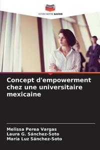 Concept d'empowerment chez une universitaire mexicaine di Melissa Perea Vargas, Laura G. Sánchez-Soto, María Luz Sánchez-Soto edito da Editions Notre Savoir